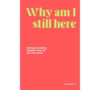 WHY AM I STILL HERE.: Because surviving shouldn’t have to hurt this much.