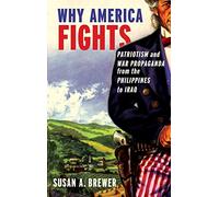 Why America Fights: Patriotism and War Propaganda from the Philippines to Iraq