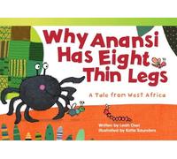 Why Anansi Has Eight Thin Legs: A Tale from West Africa (Literary Text)