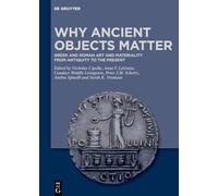 Why Ancient Objects Matter: Gr nd Roman Art and Materiality from Antiquity to the Present