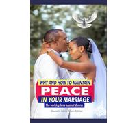 WHY AND HOW TO MAINTAIN PEACE IN YOUR MARRIAGE: The Working Force against Divorce