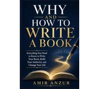 Why and How to Write a Book: A Simple, Honest Guide for Entrepreneurs, Executives, and Experts Ready to Finally Get Their Ideas Onto the Page