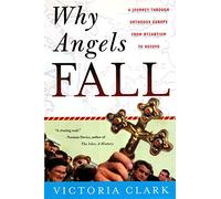 Why Angels Fall: A Journey Through Orthodox Europe from Byzantium to Kosovo