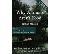 Why Animals Aren't Food, Book 1: Animals, Themselves: Components, Mechanisms & 'Diseases': Volume 1