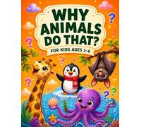 Why Animals Do That?: Fun Animal Questions, Simple Answers & Coloring Fun for Kids Ages 3-6