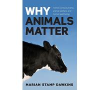 Why Animals Matter: Animal consciousness, animal welfare, and human well-being
