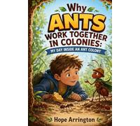 Why Ants Work Together in Colonies: My Day Inside an Ant Colony | Ant Books for Kids | Insects, Bugs & Nature Science | Educational STEM Adventure for Kids Ages 4-8, 5-7, 8-12 (My Day As An Animal)