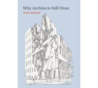 Why Architects Still Draw (The MIT Press): Two Lectures on Architectural Drawing