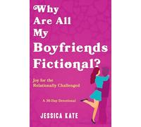 Why Are All My Boyfriends Fictional?: Joy for the Relationally Challenged (a 30-Day Devotional)