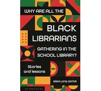 Why Are All the Black Librarians Gathering in the School Library?: Stories and Lessons