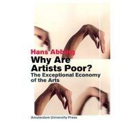 Why Are Artists Poor?: The Exceptional Economy of the Arts by Abbing, Hans (2014) Paperback