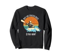Why Are Cracked Boats $700 Now? Whitewater Kayaking Sweatshirt