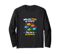 Why are Fish so Smart? They Live in Schools. Long Sleeve T-Shirt