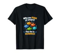 Why are Fish so Smart? They Live in Schools. T-Shirt