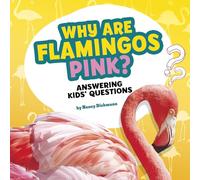 Why Are Flamingos Pink?: Answering Kids' Questions (Questions and Answers about Animals)