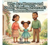 Why Are Mommy and Daddy Getting Divorced?: A Gentle Social-Emotional Story to Help Kids Understand Divorce, Two Homes, and That It Is Not Their Fault | Ages 3-8