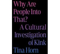 Why Are People Into That?: A Cultural Investigation of Kink