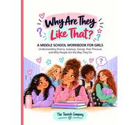 Why Are They Like That?: A Middle School Workbook for Girls Understanding Drama, Jealousy, Gossip, Peer Pressure, and Why People Act the Way They Do
