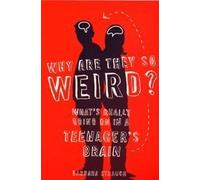 Why are They So Weird?: What's Really Going on in a Teenager's Brain by Barbara Strauch (2003-03-03)