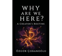 Why Are We Here?: A Creator's Routine