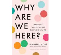 Why Are We Here? : Creating a Work Culture Everyone Wants