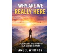 Why Are We Really Here: Exposing the Truth About Our Broken System