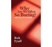 Why Are We So Often Boring?: Reflections on Preaching