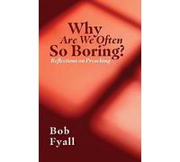 Why Are We So Often Boring?: Reflections on Preaching