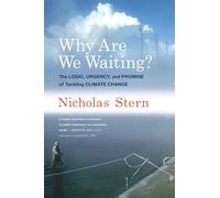 Why Are We Waiting?: The Logic, Urgency, and Promise of Tackling Climate Change (Lionel Robbins Lectures)