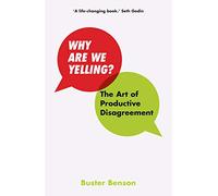 Why Are We Yelling?: The Art of Productive Disagreement