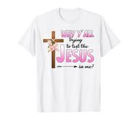 Why are You All Trying to Test The Jesus in Me Christian T-Shirt