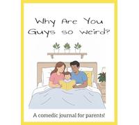Why Are You Guys So Weird? - A guided journal for parents!