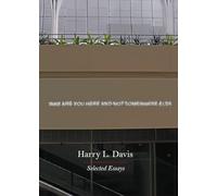 Why are You Here and Not Somewhere Else - Selected Writings: Selected Essays