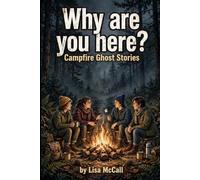 Why are you here?: Campfire Ghost Stories