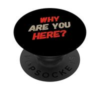 Why Are You Here Funny Sarcastic Anti Social Introvert Quote PopSockets Adhesive PopGrip