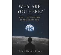 Why Are You Here?: What the Universe Is Asking of You