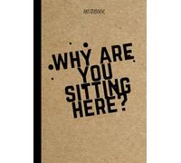 why are you sitting here?