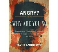 Why Are You So Angry? A Deeper and Practical Look into Cain and Abel-Anger and the Condition of the Heart