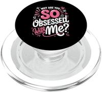 Why Are You So Obsessed With Me Funny Quote PopSockets PopGrip for MagSafe