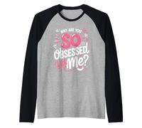 Why are You So Obsessed with Me Funny Quote Raglan Baseball Tee