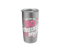Why are You So Obsessed with Me Funny Quote Stainless Steel Insulated Tumbler