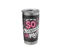 Why are You So Obsessed with Me Funny Quote Stainless Steel Insulated Tumbler