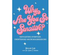 Why Are You So Sensitive?: Navigating Everyday, Unintended Microaggressions