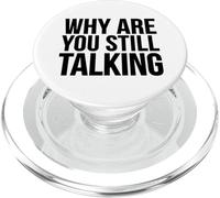 Why Are You Still Talking - Funny PopSockets PopGrip for MagSafe