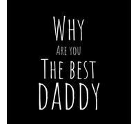 Why Are You The Best Daddy: Fill In The Blank Book That You Loe Your Dad The Best Memories Fathers Day Gift Perfect Workbook Present Dad's Day Gifts