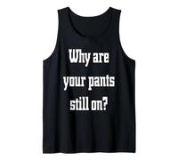 Why are Your Pants Still on?, Humor Tank Top