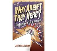 Why Aren't They Here?: The Question of Life on Other Worlds