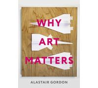 Why Art Matters : A Call for Christians to Create