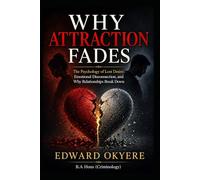 Why Attraction Fades: The Psychology of Lost Desire, Emotional Disconnection, and Why Relationships Break Down