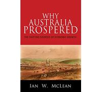 Why Australia Prospered: The Shifting Sources of Economic Growth (The Princeton Economic History of the Western World): 43